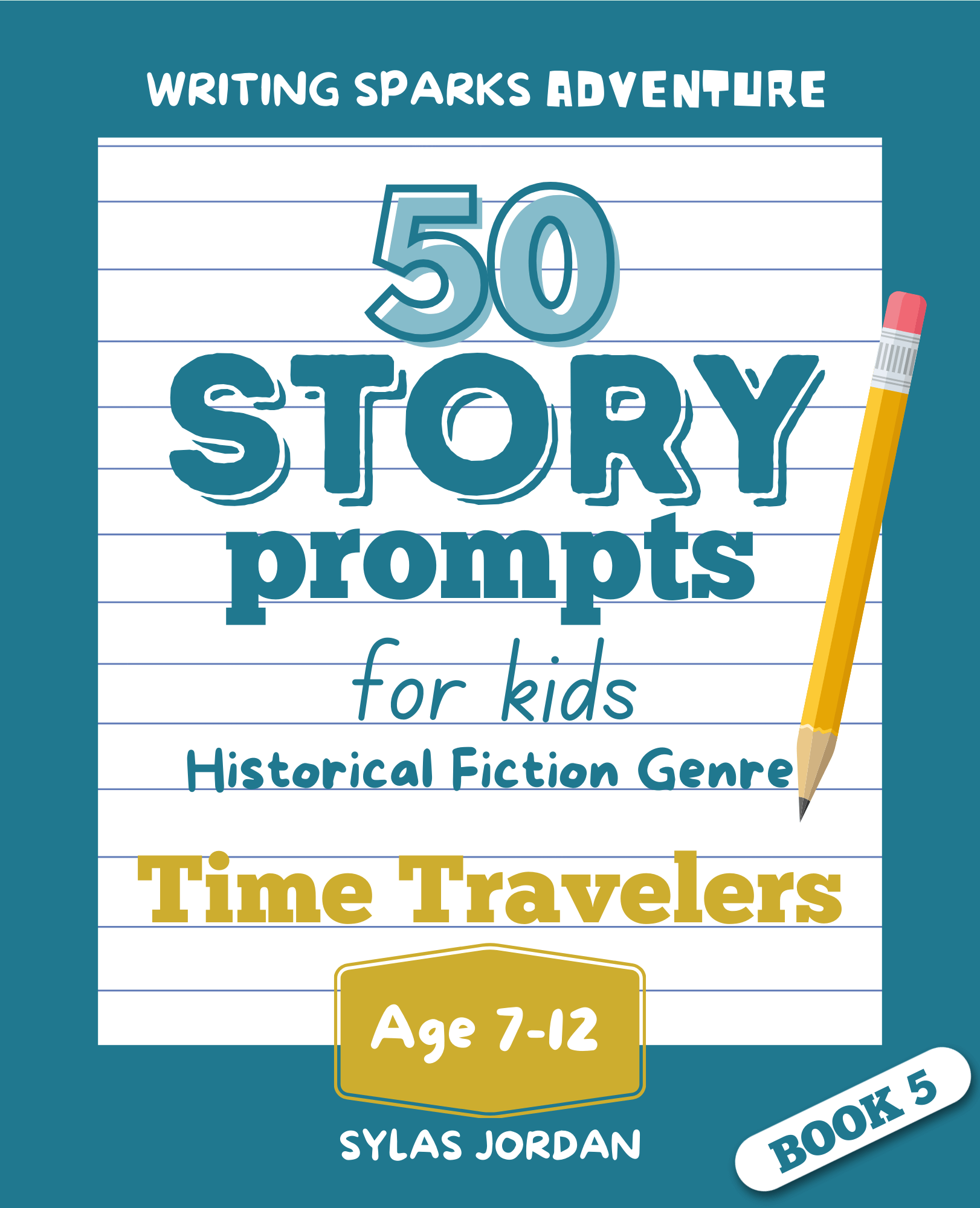 50 Story Prompts for Kids Historical Fiction Book 4 Time Travellers 